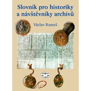 Slovník pro historiky a návštěvníky archívů - Václav Rameš