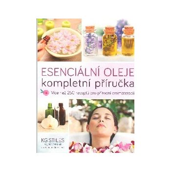 ANAG Esenciální oleje: kompletní příručka – Více než 250 receptů pro přírodní aromaterapii - Stiles KG