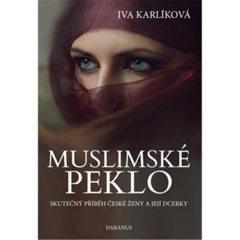 DARANUS , s.r.o. Muslimské peklo - Skutečný příběh české ženy a její dcerky