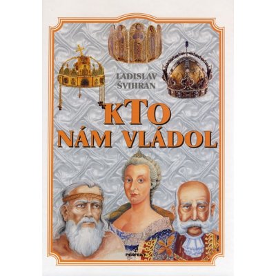 Kto nám vládol - Ladislav Švihran – Hledejceny.cz