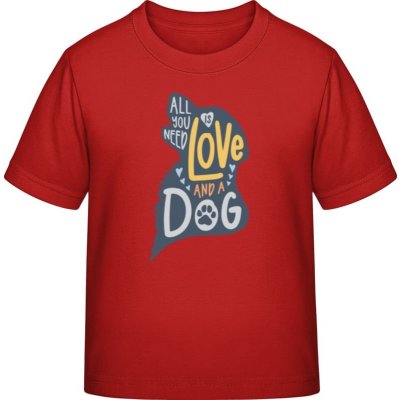 E190 tričko pro děti Design Vše, co potřebujete, je láska a pes červená – Zboží Mobilmania