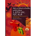 Jak se kluci a holky učili říkat L, ĎŤŇ, CSZ, ČŠŽ, R a Ř - Bohdana Pávková – Hledejceny.cz