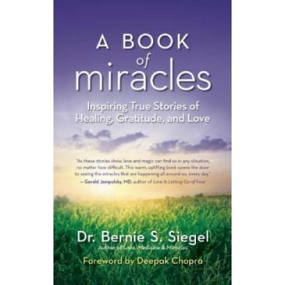 A Book of Miracles: Inspiring True Stories of Healing, Gratitude, and Love Siegel Bernie S. Paperback