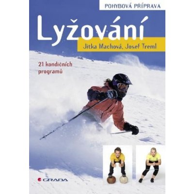 Machová Jitka, Treml Josef - Lyžování - pohybová příprava -- 21 kondičních programů – Hledejceny.cz