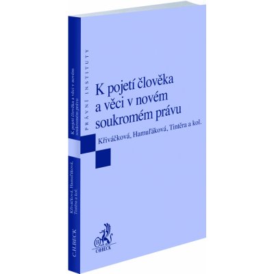 K pojetí člověka a věci v novém soukromém právu - Klára Hamuľáková, Jana Petrov Křiváčková, Tomáš Tintěra, Pavel Petr, Petr Podrazil, Dana Prudíková, Antonín Stanislav – Hledejceny.cz