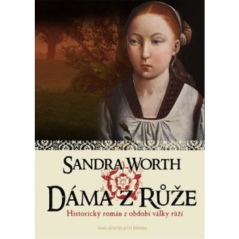Dáma z Růže Historický román z období války růží Sandra Worth