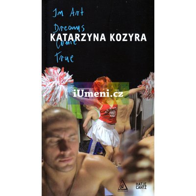 Katarzyna Kozyra: In Art Dreams Come True - Kozyra Katarzyna – Hledejceny.cz