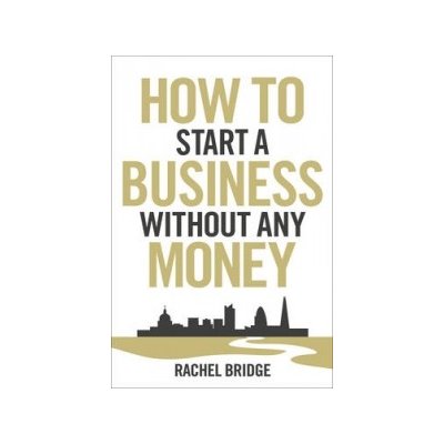 How to Start a Business without Any Mon - R. Bridge – Hledejceny.cz