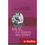 Muž, čo zmizol bez stopy - Éric Faye – Hledejceny.cz