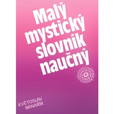 Malý mystický slovník naučný - Květoslav Minařík – Zbozi.Blesk.cz