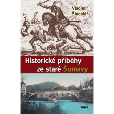 Historické příběhy ze staré Šumavy – Hledejceny.cz