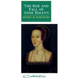 Rise and Fall of Anne Boleyn Warnicke Retha M.