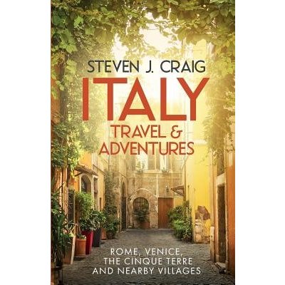 Italy Travel and Adventures: : Rome, Venice, the Cinque Terre and Nearby Villages Craig Steven JamesPaperback – Hledejceny.cz
