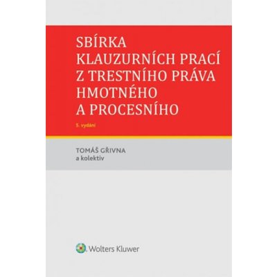 Sbírka klauzurních prací z trestního práva hmotného a procesního - Tomáš Gřivna a kolektív