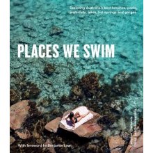 Places We Swim - Exploring Australia's Best Beaches, Pools, Waterfalls, Lakes, Hot Springs and Gorges Seitchik-Reardon DillonPaperback
