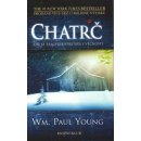 Chatrč - Kde se tragédie střetává s věčností - Wm. Paul Young