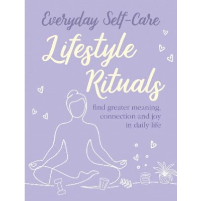 Everyday Self-care: Lifestyle Rituals – Hledejceny.cz