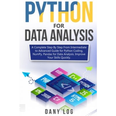 Python for Data Analysis: A Complete Step By Step From Intermediate to Advanced Guide for Python Coding, NumPy, Pandas for Data Analysis. Improv