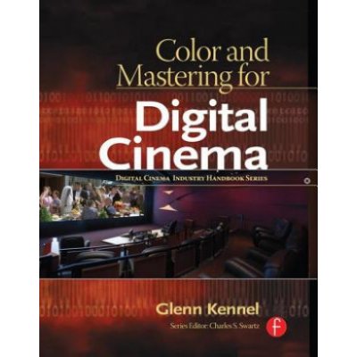 Color and Mastering for Digital Cinema - G. Kennel – Zboží Mobilmania