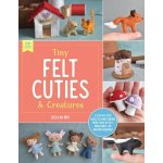 Tiny Felt Cuties & Creatures: A Step-By-Step Guide to Handcrafting More Than 12 Felt Miniatures--No Machine Required Iris DelilahPaperback – Hledejceny.cz