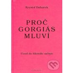 Proč Gorgiás mluví -- Úvod do filosofie nebytí - Boháček Kryštof – Hledejceny.cz