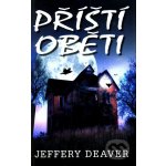 Příští oběti - Jeffery Deaver – Hledejceny.cz