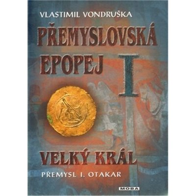 Přemyslovská epopej I. - Velký král Přemysl Otakar I. - Vondruška Vlastimil