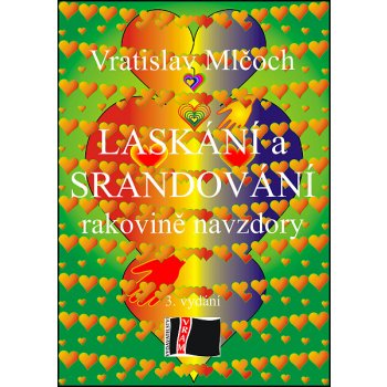 Mlčoch Vratislav - Laskání a srandování -- rakovině navzdory