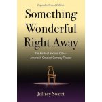 Something Wonderful Right Away: The Birth of Second City--America's Greatest Comedy Theater Sweet JeffreyPaperback – Hledejceny.cz