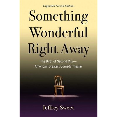 Something Wonderful Right Away: The Birth of Second City--America's Greatest Comedy Theater Sweet JeffreyPaperback – Hledejceny.cz