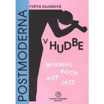 Postmoderna v hudbe – Minimal, rock, pop, jazz - Yvetta Kajanová – Hledejceny.cz