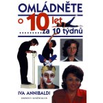 Omládněte o 10 let za 10 týdnů - Iva Annibaldi – Hledejceny.cz