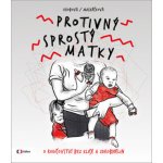 Protivný sprostý matky - Lucie Macháčková; Kateřina Krobová – Hledejceny.cz