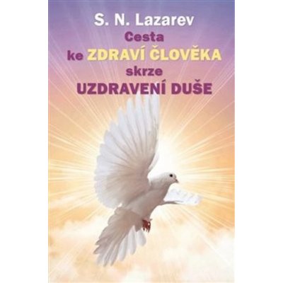 Cesta ke zdraví člověka skrze uzdravení duše - Sergej N. Lazarev – Hledejceny.cz