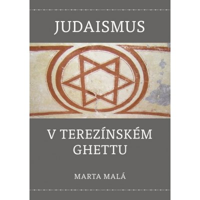 Judaismus v terezínském ghettu - Marta Malá – Zboží Mobilmania