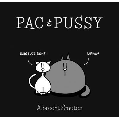 Pac & Pussy: DRSNÉ KOČKY Z FACEBOOKU KONEČNĚ DOSTALY PAPÍROVOU PODOBU - Albrecht Smuten