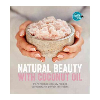 Natural Beauty With Coconut Oil: 50 Homemade... - Lucy Bee – Zbozi.Blesk.cz