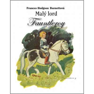 Malý lord Fauntleroy - Frances Hodgson Burnettová – Hledejceny.cz