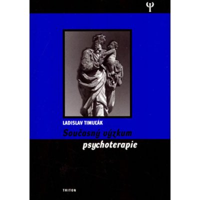 Současný výzkum psychoterapie - Timužák Ladislav – Hledejceny.cz