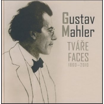 Gustav Mahler - Tváře / Faces 1860-2010 - Mahler Gustav