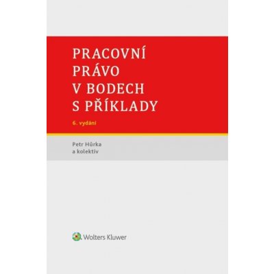 Pracovní právo v bodech s příklady - Petr Hůrka – Hledejceny.cz