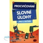 Procvičování - Slovní úlohy pro 5. ročník - Šulc Petr – Hledejceny.cz