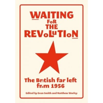 Waiting for the revolution: The British far left from 1956 Smith EvanPaperback – Hledejceny.cz