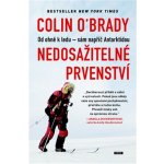 Nedosažitelné prvenství: Od ohně k ledu - sám napříč Antarktidou - O‘Brady Colin – Hledejceny.cz