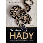Chováme hady - Kompletní příručka pro začátečníky i pokročilé - Miroslav Slavíček – Hledejceny.cz