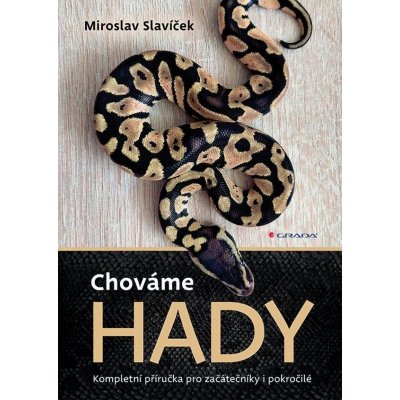 Chováme hady - Kompletní příručka pro začátečníky i pokročilé - Miroslav Slavíček