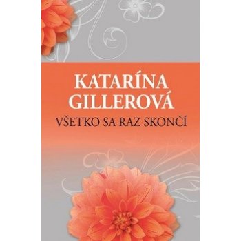 Všetko sa raz skončí - Katarína Gillerová