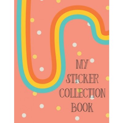 My Sticker Collection Book: Organize Your Favorite Stickers By Category - Collecting Album for Boys and Girls Gifted Life CoPaperback – Zboží Mobilmania
