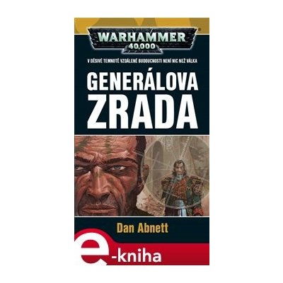 Generálova zrada. Warhammer 40 000 - Dan Abnett – Hledejceny.cz