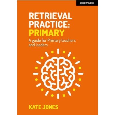 Retrieval Practice: Primary - A guide for primary teachers and leaders Jones KatePaperback – Zbozi.Blesk.cz